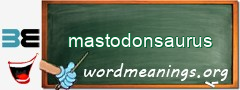 WordMeaning blackboard for mastodonsaurus